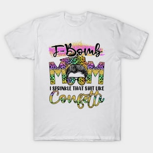 F-Bomb MOM I Sprinkle That Shit Like Confetti Leopard Pattern T-Shirt